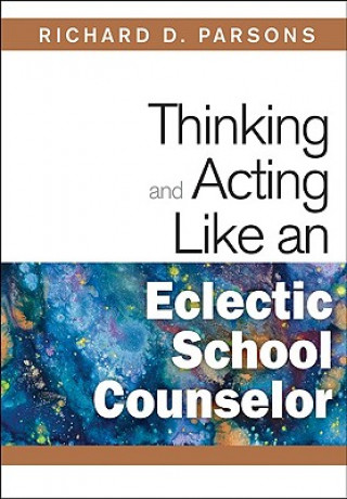 Book Thinking and Acting Like an Eclectic School Counselor Richard D. Parsons