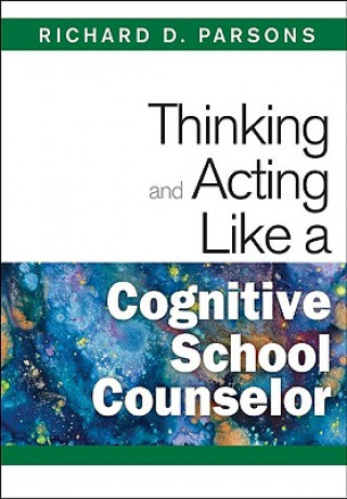 Carte Thinking and Acting Like a Cognitive School Counselor Richard D. Parsons