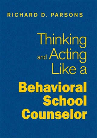 Könyv Thinking and Acting Like a Behavioral School Counselor Richard D. Parsons