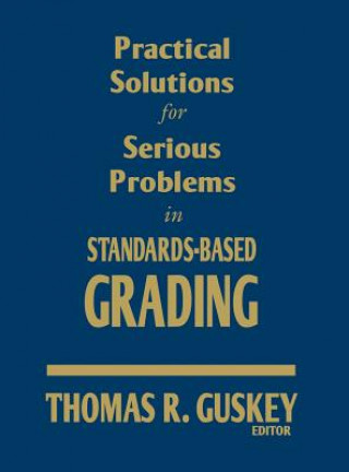 Książka Practical Solutions for Serious Problems in Standards-Based Grading Thomas R. Guskey