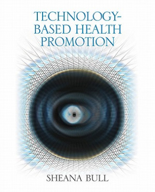 Книга Technology-Based Health Promotion Sheana S. Bull