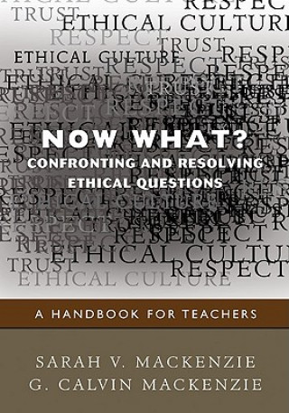 Книга Now What? Confronting and Resolving Ethical Questions Sarah V. Mackenzie