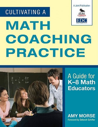Könyv Cultivating a Math Coaching Practice Amy Morse
