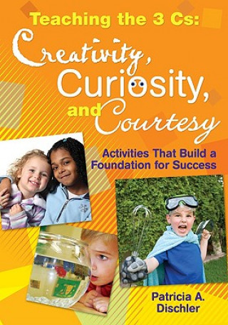 Kniha Teaching the 3 Cs: Creativity, Curiosity, and Courtesy 