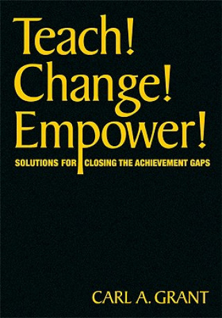 Könyv Teach! Change! Empower! Carl A. Grant