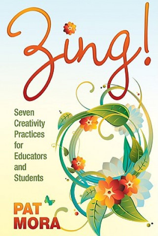 Kniha Zing! Seven Creativity Practices for Educators and Students Pat Mora