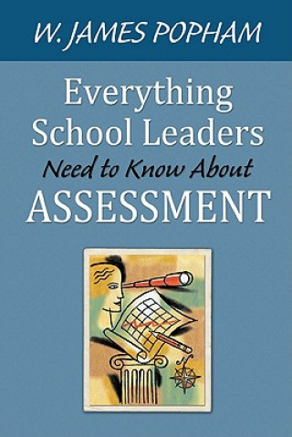 Kniha Everything School Leaders Need to Know About Assessment W. James Popham