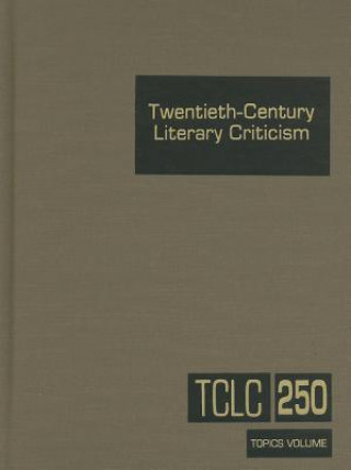 Carte Twentieth-Century Literary Criticism, Volume 250 Kathy D. Darrow