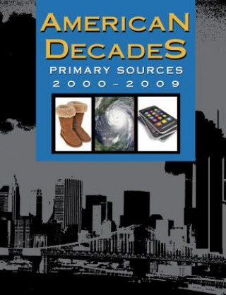 Книга American Decades Primary Sources, 2000-2009 Rebecca Valentine