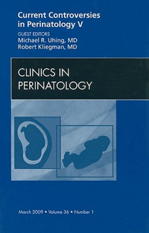 Carte Current Controversies in Perinatology, An Issue of Clinics in Perinatology Michael R. Uhing