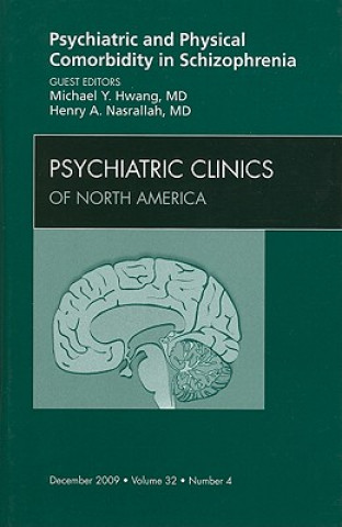 Carte Psychiatric and Physical Comorbidity in Schizophrenia, An Issue of Psychiatric Clinics Michael Y. Hwang