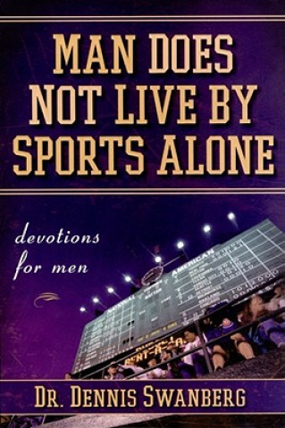 Kniha Man Does Not Live by Sports Alone Dennis Swanberg