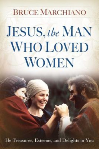 Livre Jesus, the Man Who Loved Women Bruce Marchiano