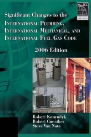 Carte Significant Changes to the International Plumbing, International Mechanical, and International Fuel Gas Code, 2006 Edition Robert Konyndyk
