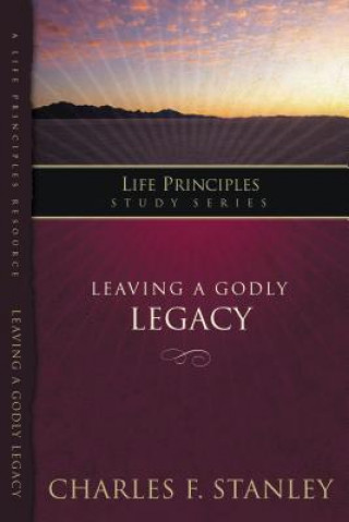 Könyv Leaving A Godly Legacy Charles Stanley
