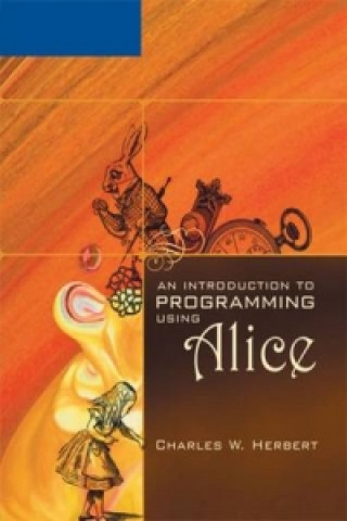 Knjiga Introduction to Programming Using Alice Charles W. Herbert