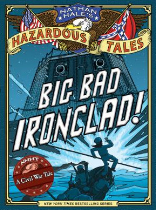 Kniha Big Bad Ironclad! (Nathan Hale's Hazardous Tales #2) Nathan Hale