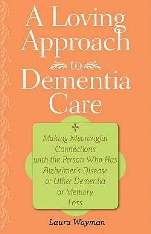 Kniha Loving Approach to Dementia Care Laura Wayman