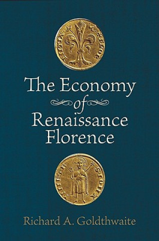 Carte Economy of Renaissance Florence Richard A. Goldthwaite