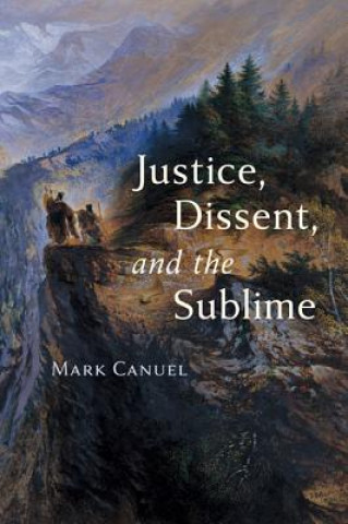 Kniha Justice, Dissent, and the Sublime Mark Canuel