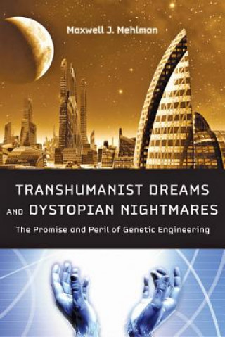 Kniha Transhumanist Dreams and Dystopian Nightmares Maxwell J. Mehlman