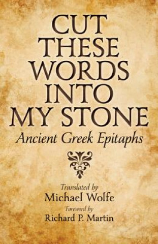 Kniha Cut These Words into My Stone Michael Wolfe