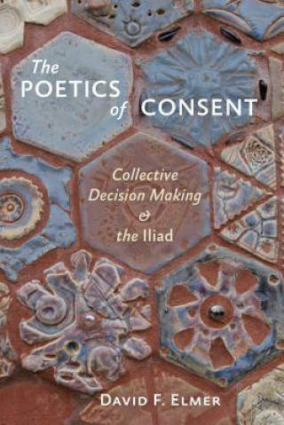 Kniha Poetics of Consent David F. Elmer