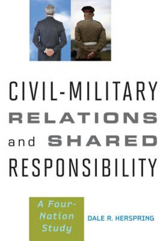 Könyv Civil-Military Relations and Shared Responsibility Dale R. Herspring