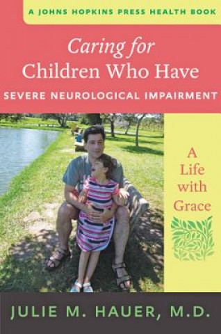 Könyv Caring for Children Who Have Severe Neurological Impairment Julie M. Hauer
