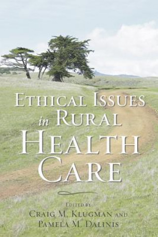 Kniha Ethical Issues in Rural Health Care Craig M. Klugman