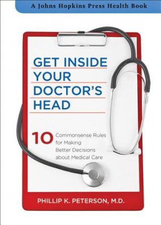 Carte Get Inside Your Doctor's Head Phillip K. Peterson