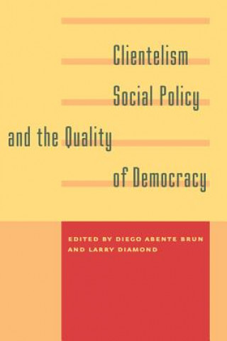 Kniha Clientelism, Social Policy, and the Quality of Democracy Diego Abente Brun