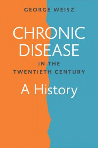 Carte Chronic Disease in the Twentieth Century George Weisz