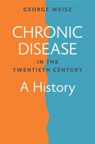 Kniha Chronic Disease in the Twentieth Century George Weisz