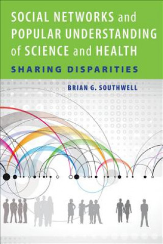 Könyv Social Networks and Popular Understanding of Science and Health Brian G. Southwell