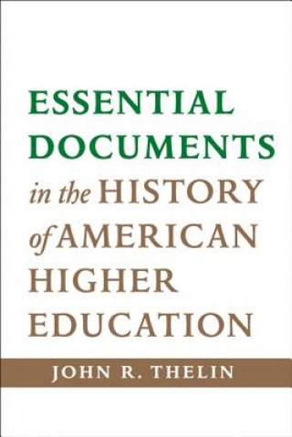 Книга Essential Documents in the History of American Higher Education John R. Thelin