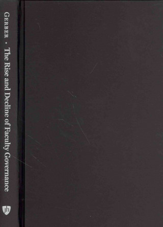 Könyv Rise and Decline of Faculty Governance Larry G. Gerber