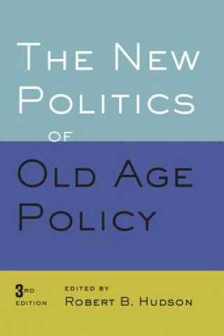 Kniha New Politics of Old Age Policy Robert B. Hudson