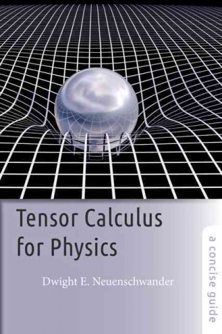 Kniha Tensor Calculus for Physics Dwight E. Neuenschwander