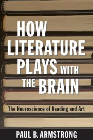 Kniha How Literature Plays with the Brain Paul B. Armstrong