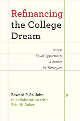 Knjiga Refinancing the College Dream Edward P. St. John