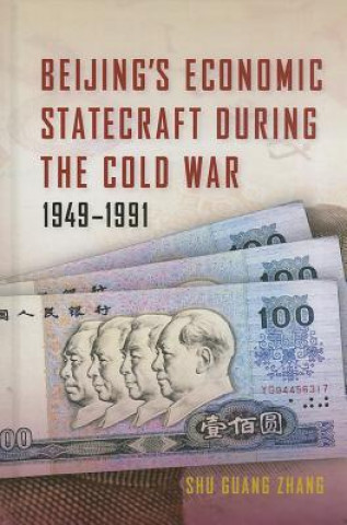 Książka Beijing's Economic Statecraft during the Cold War, 1949-1991 Shu Guang Zhang