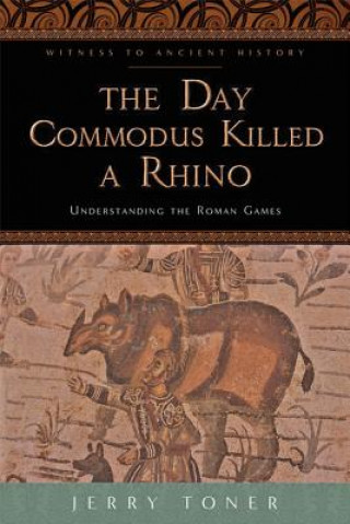 Buch Day Commodus Killed a Rhino Jerry Toner