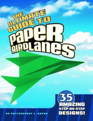Βιβλίο Ultimate Guide to Paper Airplanes Christopher L. Harbo
