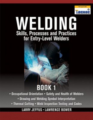 Kniha Welding Skills, Processes and Practices for Entry-Level Welders Lawrence Bower