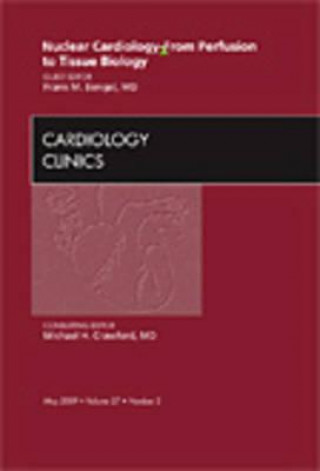 Livre Nuclear Cardiology - From Perfusion to Tissue Biology, An Issue of Cardiology Clinics Frank M. Bengel