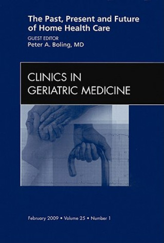 Kniha Past, Present, and Future of Home Health Care, An issue of Clinics in Geriatric Medicine Peter A. Boling