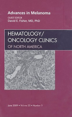 Kniha Advances in Melanoma, An Issue of Hematology/Oncology Clinics David E. Fisher