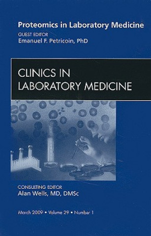 Książka Proteomics in Laboratory Medicine, An Issue of Clinics in Laboratory Medicine Emanuel F. Petricoin