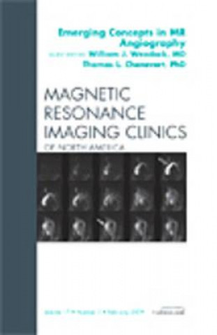 Book Emerging Concepts in MR Angiography, An Issue of Magnetic Resonance Imaging Clinics William J. Weadock